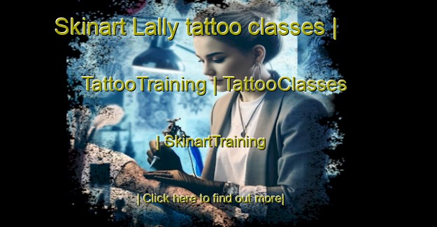 Skinart Lally tattoo classes | TattooTraining | TattooClasses | SkinartTraining-France